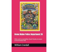 Orono Maine Police Department 26: Ethics and Accountability: Death Penalty Increases as Incarceration Fails