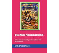 Orono Maine Police Department 35: Ethics and Accountability: Justice on Break Until Further Notice