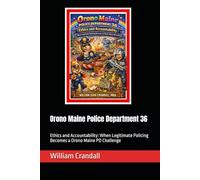 Orono Maine Police Department 36: Ethics and Accountability: When Legitimate Policing Becomes a Orono Maine PD Challenge