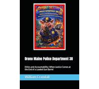 Orono Maine Police Department 38: Ethics and Accountability: When Justice Comes at the End of a Loaded Gun Barrel