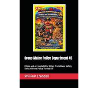 Orono Maine Police Department 45: Ethics and Accountability: When Truth Has a Safety Switch Orono Police Turned Off