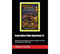 Orono Maine Police Department 47: Ethics and Accountability: When Oversight's Out Sick the Department Takes a Nap