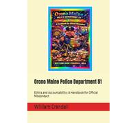 Orono Maine Police Department 51: Ethics and Accountability: A Handbook for Official Misconduct
