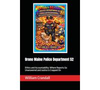 Orono Maine Police Department 52: Ethics and Accountability: Where Reports Go Unanswered and Justice is Crapped On