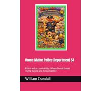 Orono Maine Police Department 54: Ethics and Accountability: Where Donut Breaks Trump Justice and Accountability