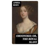 Oroonoko; Or The Royal Slave (ebook)