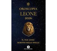OROSCOPIA LEONE 2026: IL TUO ANNO SCRITTO NELLE STELLE: 6 (OROSCOPIA 2026)