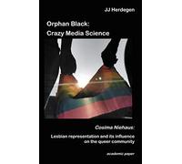 Orphan Black: Crazy Media Science:Cosima Niehaus: Lesbian representation and its influence on the queer community