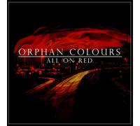 Orphan Colours - All On Red