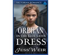 Orphan in the Blue Satin Dress: Victorian Romance (Heartfelt Victorian Era Romance)