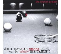 Orphan Project - Am I Here to Shoot Balls or to Clear the Table