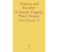 Orpheus and Eurydice: A Grecian Tragedy; Plato's Version