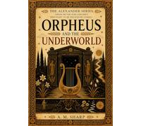 Orpheus and the Underworld: A Greek Myth Retold for Children Who Want to Be Trusted by Stories (The Alexander Series)