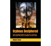 Orpheus Deciphered: They created Orpheus. It was not a machine. Not a god. Not even a program. It was a scar-