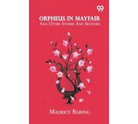 Orpheus In Mayfair: And Other Stories And Sketches