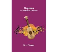 Orpheus; or, The music of the future