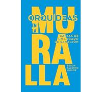 Orquídeas en la Muralla: Cartas de un legado de sanación