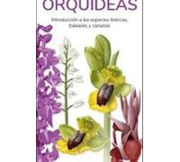 Orquídeas. Introducción A Las Especies Ibéricas Baleares Y Canarias