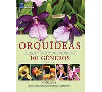 ORQUIDEAS: O GUIA INDISPENSáVEL DE 101 GêNEROS DE A A Z LAELIA, MAXILLARIA E OUTROS 15 GêNEROS