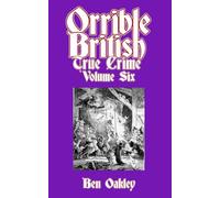 Orrible British True Crime Volume 6: 18 Dark Tales from Britain's Criminal Archives