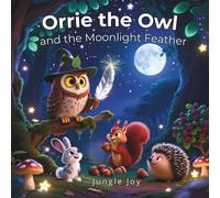 Orrie the Owl: and the Moonlight Feather