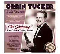 Orrin Tucker - Oh Johnny! The Golden Years 1938-49