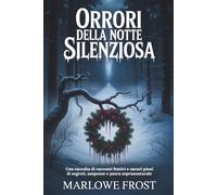 ORRORI DELLA NOTTE SILENZIOSA: Una raccolta di racconti festivi e oscuri pieni di segreti, suspense e paura soprannaturale