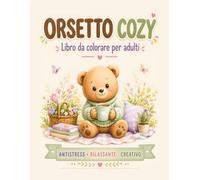 Orsetto Cozy: Libro da colorare per adulti con 40 illustrazioni tra paesaggi, natura, fiori e le quattro stagioni (Cozy Friends)