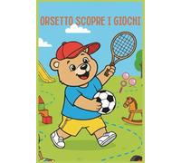 Orsetto scopre i giochi: Tanti sport e passatempi divertenti da colorare per bambini in età prescolare!