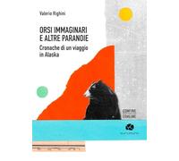 Orsi immaginari e altre paranoie. Cronache di un viaggio in Alaska (Confine)