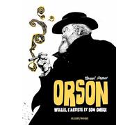 Orson: Welles, l'artiste et son ombre