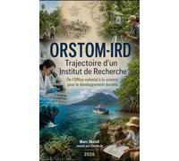 ORSTOM-IRD - Trajectoire d'un institut de recherche: De l'Office colonial à la science pour le développement durable (Demain...)