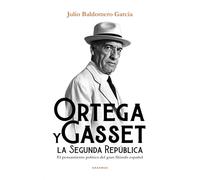 ORTEGA Y GASSET Y LA SEGUNDA REPUBLICA: El pensamiento político del gran filósofo español (Eón)