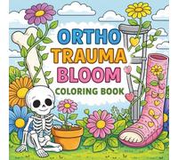 Ortho Trauma Bloom Coloring Book: Healing Designs with Bones, Casts and Blooming Flowers for Relaxation