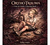 Ortho Trauma Coloring Book: Fracture recovery story through detailed orthopedic scenes capturing pain treatment resilience and peaceful creative escape