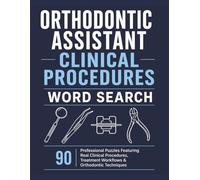 Orthodontic Assistant Clinical Procedures Word Search: 90 Professional Puzzles Featuring Real Clinical Procedures, Treatment Workflows & Essential ... & Relaxation (Orthodontic Word Search Series)