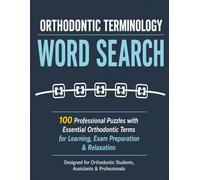 Orthodontic Terminology Word Search: 100 Professional Puzzles with Essential Orthodontic Terms for Learning, Exam Preparation, Relaxation & Fun (Orthodontic Word Search Series)