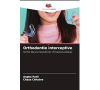 Orthodontie interceptive: Former des sourires précoces : Principes et pratiques