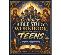 Orthodox Bible Study Workbook for Teens: Build Faith, Understand Scripture, Deepen Prayer, and Walk with Christ Daily
