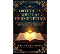 Orthodox Biblical Hermeneutics: Interpreting Scripture with Reverence and Precision