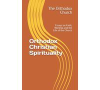 Orthodox Christian Spirituality: Essays on Faith, Worship, and the Life of the Church