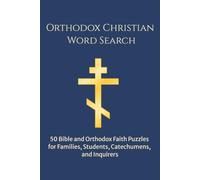 Orthodox Christian Word Search: 50 Bible and Orthodox Faith Puzzles for Families, Students, Catechumens, and Inquirers