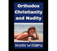 Orthodox Christianity and Nudity: Yes, There’s A Connection! Garden of Eden Anybody? (Nudity, Spirituality, and Psychology)