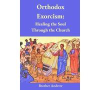 Orthodox Exorcism: Healing the Soul Through the Church
