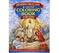 Orthodox Great Lent and Easter Coloring Book for Kids: The Sundays of Great Lent and Orthodox Icons to Color - Christian Coloring Book with Byzantine Saints and Pascha Scenes for Kids Ages 5-10