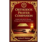 ORTHODOX PRAYER COMPANION: A Simple Daily Rule for Morning, Evening, and a Life of Continuous Prayer