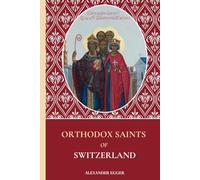 Orthodox Saints of Switzerland: Lives of the Swiss Orthodox Saints (Saints of the Orthodox Church)