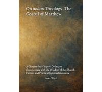 Orthodox Theology: The Gospel of Matthew: A Chapter-by-Chapter Orthodox Commentary with the Wisdom of the Church Fathers and Practical Spiritual ... Guides to the Church, Scriptures, and Saints)