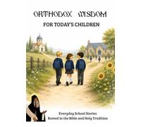 Orthodox Wisdom for Today's Children: Everyday School Stories Rooted in the Bible and Holy Tradition