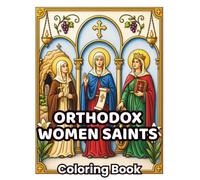 Orthodox Women Saints: 48 Holy Orthodox Women Saints, Byzantine Icons, Sacred Christian Illustrations & Faith-Inspiring Coloring Pages for Adults and ... (ORTHODOX COLORING BOOK COLLECTION)